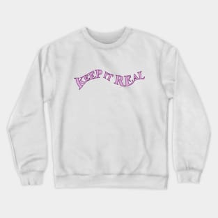 KEEP IT REAL Crewneck Sweatshirt